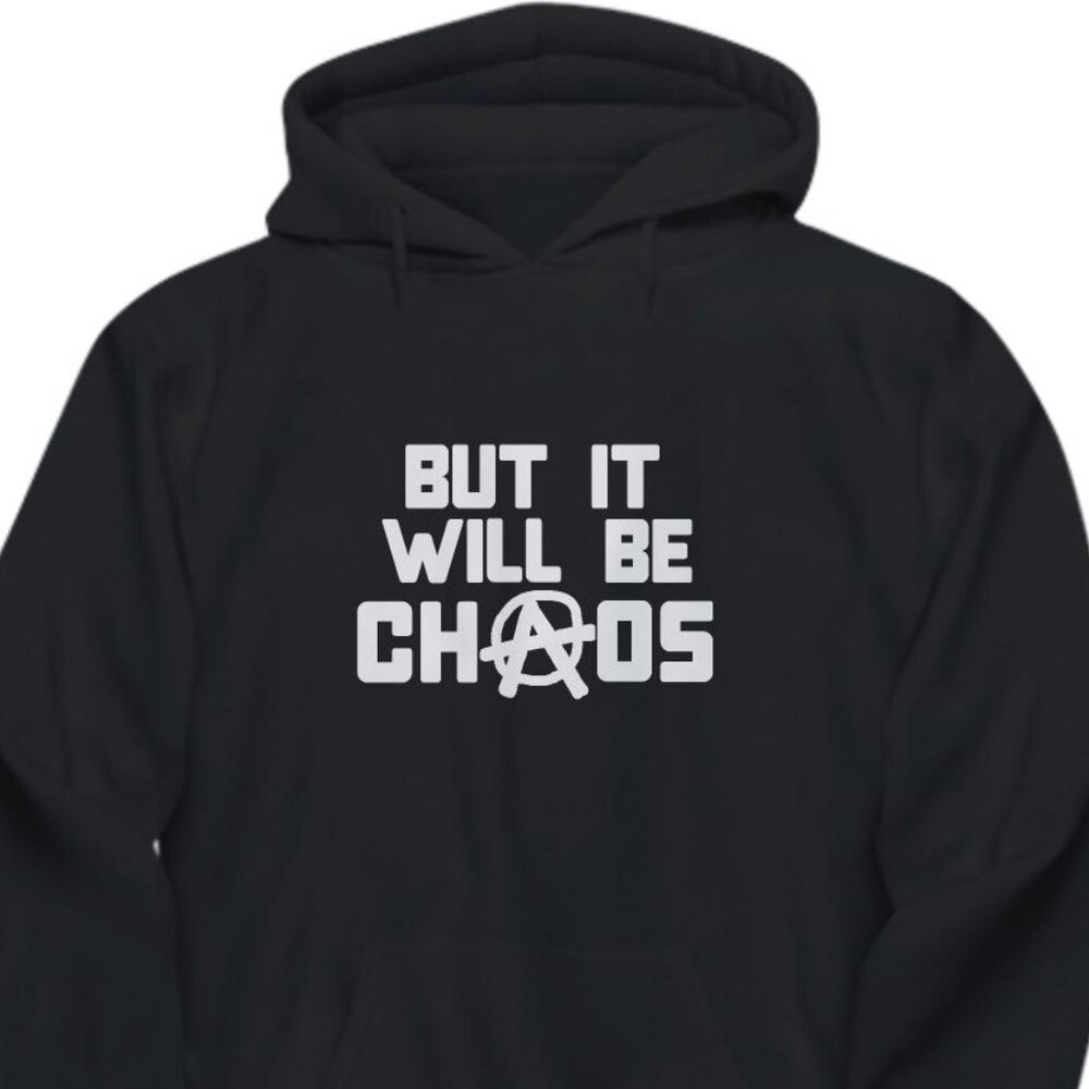 New But It Will Be Chaos Black Hoodie Fleece Sweatshirt